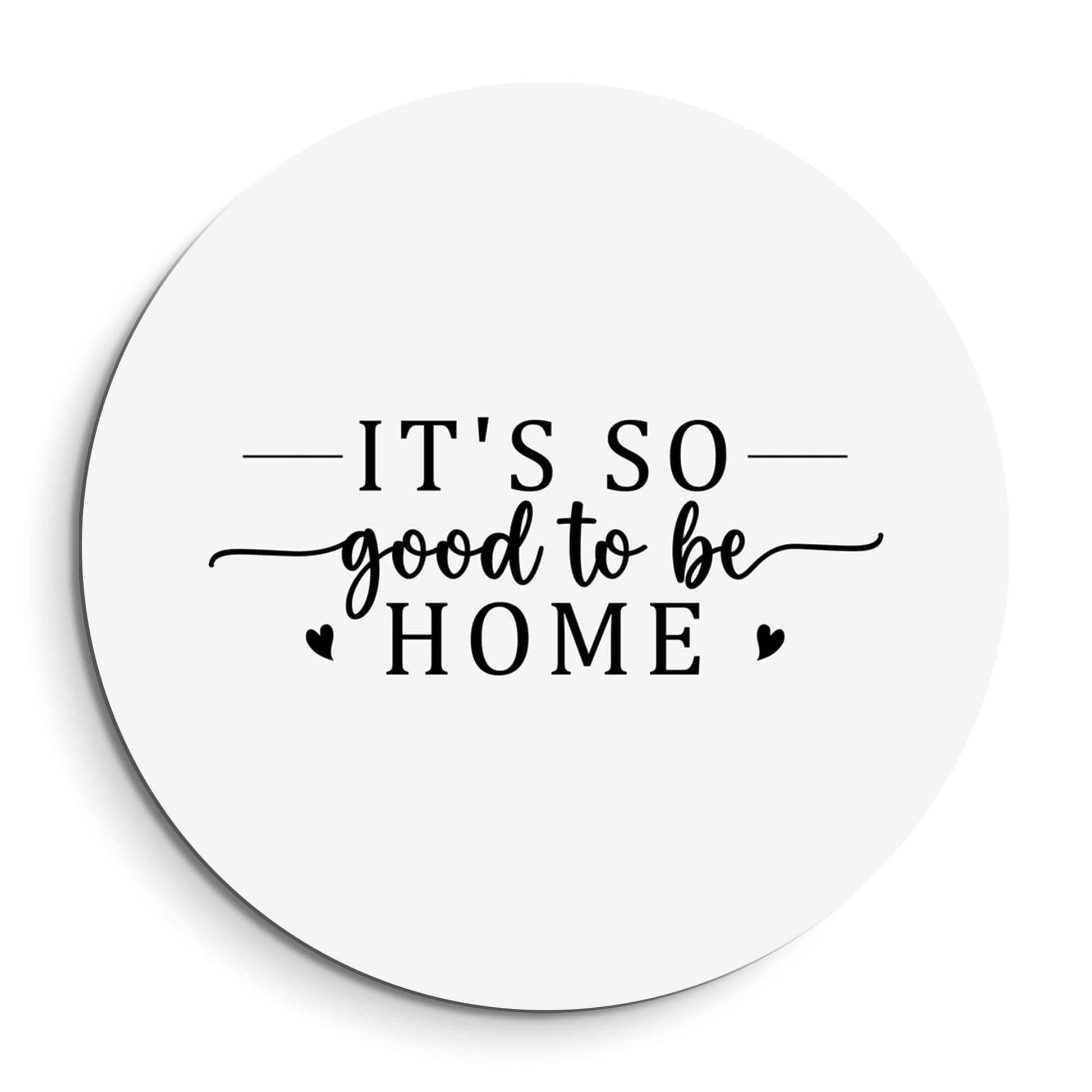 Good To Be Home - Wall Circle stilvoller Wandbild mit dem Text It's So Good To Be Home, ideal für Küche, Flur oder Esszimmer.